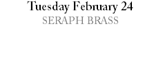 Tuesday February 24 SERAPH BRASS