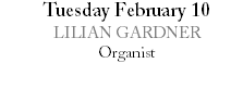 Tuesday February 10 LILIAN GARDNER Organist